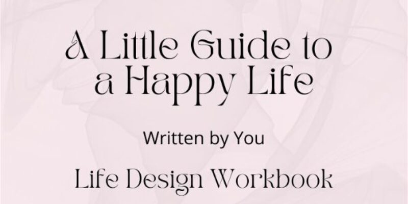 Designing Your Life Workbook [PDF] | A Little Guide to a Happy Life